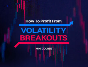 How to profit from Volatility Breakouts MINI COURSE